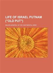 Life of Israel Putnam ("Old Put"); major-general in the Continental army,1151026093,9781151026095