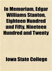 In Memoriam, Edgar Williams Stanton, Eighteen Hundred and Fifty, Nineteen Hundred and Twenty,1152968726,9781152968721