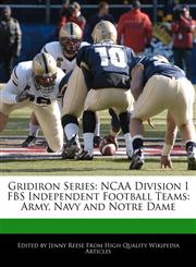 Gridiron Series NCAA Division I FBS Independent Football Teams: Army, Navy and Notre Dame,1171146507,9781171146506