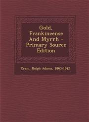 Gold, Frankincense And Myrrh - Primary Source Edition,1293086509,9781293086506