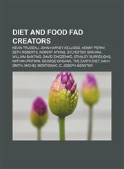 Diet and food fad creators Kevin Trudeau, John Harvey Kellogg, Henry Perky, Seth Roberts, Robert Atkins, Sylvester Graham, William Banting,1155344553,9781155344553