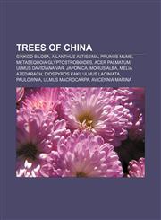 Trees of China Ginkgo biloba, Ailanthus altissima, Prunus mume, Metasequoia glyptostroboides, Acer palmatum, Ulmus davidiana var. japonica,1155848101,9781155848105