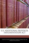 U.S. ADDITIONAL PROTOCOL IMPLEMENTATION ACT,1240616031,9781240616039