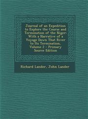 Journal of an Expedition to Explore the Course and Termination of the Niger With a Narrative of a Voyage Down That River to Its Termination, Volume 2,1294929267,9781294929260