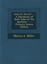 Gold Or Silver? ... A Discussion of Both Sides of the Question ... - Primary Source Edition,1293282464,9781293282465