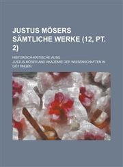 Justus Mosers Samtliche Werke; Historisch-Kritische Ausg (12, PT. 2 ),1153524546,9781153524544