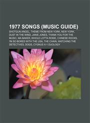 1977 songs (Music Guide) Shotgun Angel, Theme from New York, New York, Dust in the Wind, Janie Jones, Thank You for the Music, Ma Baker,1156157056,9781156157053