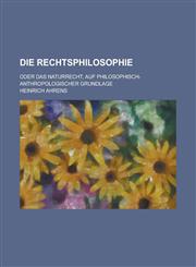 Die Rechtsphilosophie; Oder Das Naturrecht, Auf Philosophisch-Anthropologischer Grundlage,1234985276,9781234985271