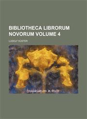 Bibliotheca librorum novorum Volume 4,1231103191,9781231103197