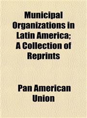 Municipal Organizations in Latin America; A Collection of Reprints,1153040808,9781153040808