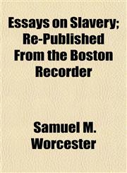 Essays on Slavery; Re-Published From the Boston Recorder,1154698130,9781154698138