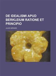De idealismi apud Berkleium ratione et principio,115156107X,9781151561077