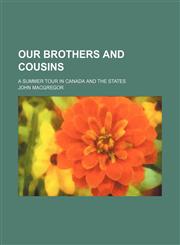 Our Brothers and Cousins; A Summer Tour in Canada and the States,1151361062,9781151361066
