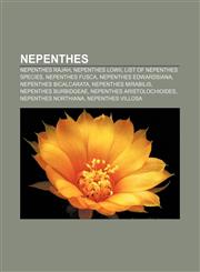Nepenthes Nepenthes rajah, Nepenthes lowii, List of Nepenthes species, Nepenthes fusca, Nepenthes edwardsiana, Nepenthes bicalcarata,123246192X,9781232461920