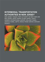 Intermodal transportation authorities in New Jersey New Jersey Transit, Port Authority of New York and New Jersey, Rapid transit in New Jersey,1233296582,9781233296583