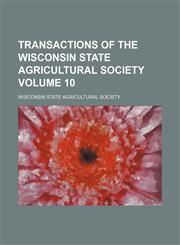 Transactions of the Wisconsin State Agricultural Society Volume 10,1154192466,9781154192469