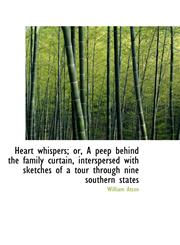 Heart whispers; or, A peep behind the family curtain, interspersed with sketches of a tour through n,1115577565,9781115577564