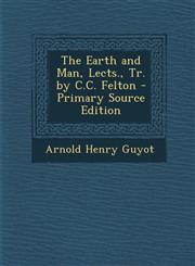 Earth and Man, Lects., Tr. by C.C. Felton,1287549667,9781287549666