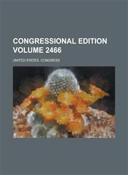 Congressional edition Volume 2466,1236930851,9781236930859