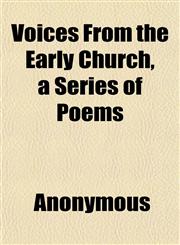 Voices From the Early Church, a Series of Poems,1152107127,9781152107120