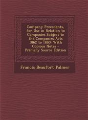 Company Precedents, for Use in Relation to Companies Subject to the Companies Acts 1862 to 1880 With Copious Notes - Primary Source Edition,1293687200,9781293687208