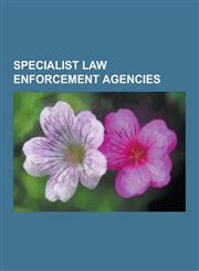 Specialist Law Enforcement Agencies United States Secret Service, Gsg 9, Pasukan Gerakan Khas, University of California Police Department, Los Angele,1230591842,9781230591841