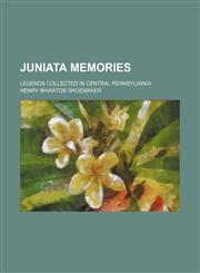 Juniata Memories; Legends Collected in Central Pennsylvania,1151088226,9781151088222