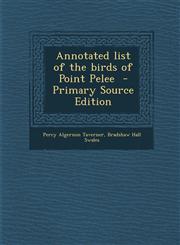 Annotated list of the birds of Point Pelee  - Primary Source Edition,1295858487,9781295858484