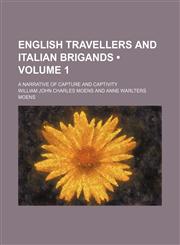 English Travellers and Italian Brigands (Volume 1); A Narrative of Capture and Captivity,1235174123,9781235174124