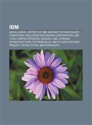 IBM AIM alliance, History of IBM, IBM and the Holocaust, Computing Tabulating Recording Corporation, IBM Tivoli Unified Process, Kaleida Labs,1156502225,9781156502228