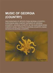 Music of Georgia (country) Discographies of artists from Georgia (country), Eurovision Song Contest entrants of Georgia (country),1233165763,9781233165766