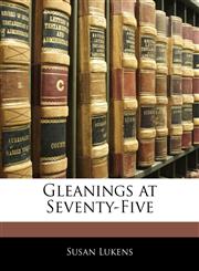 Gleanings at Seventy-Five,1141610760,9781141610761
