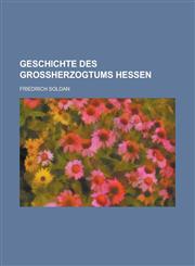 Geschichte Des Grossherzogtums Hessen,1234559668,9781234559663