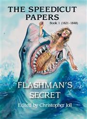 The Speedicut Papers Book 1 (1821-1848): Flashman's Secret,1477241841,9781477241844