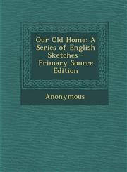 Our Old Home A Series of English Sketches,1289464863,9781289464868