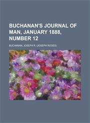 Buchanan's Journal of Man, January 1888, Number 12 Volume 1,1153807556,9781153807555