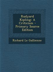 Rudyard Kipling A Criticism - Primary Source Edition,1287358152,9781287358152