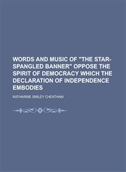 Words and music of "The Star-spangled banner" oppose the spirit of democracy which the Declaration of Independence embodies,1234393794,9781234393793