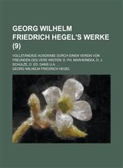 Georg Wilhelm Friedrich Hegel's Werke; Vollstandige Ausgrabe Durch Einen Verein Von Freunden Des Vere Wigten D. PH. Marheineka, D. J. Schulze, D. Ed.,1154875881,9781154875881