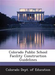 Colorado Public School Facility Construction Guidelines,1288799853,9781288799855