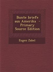 Bunte Briefe Aus Amerika - Primary Source Edition,1294333801,9781294333807