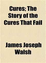 Cures; The Story of the Cures That Fail,1153235005,9781153235006