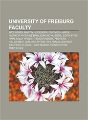 University of Freiburg faculty Max Weber, Martin Heidegger, Friedrich Hayek, Heinrich Anton de Bary, Edmund Husserl, Edith Stein,1155592212,9781155592213