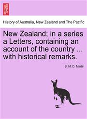 New Zealand; in a series a Letters, containing an account of the country ... with historical remarks.,1241508119,9781241508111