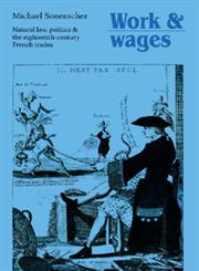 Work and Wages Natural Law, Politics and the Eighteenth-Century French Trades,1107404142,9781107404144