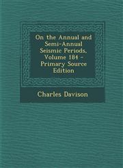 On the Annual and Semi-Annual Seismic Periods, Volume 184 - Primary Source Edition,1294285254,9781294285250
