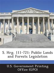 S. Hrg. 111-721 Public Lands and Forests Legislation,1289331162,9781289331160
