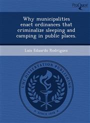 Why municipalities enact ordinances that criminalize sleeping and camping in public places.,1248980476,9781248980477