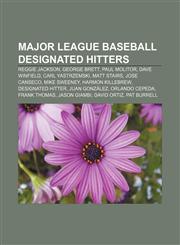 Major League Baseball designated hitters Reggie Jackson, George Brett, Paul Molitor, Dave Winfield, Carl Yastrzemski, Matt Stairs,1155630491,9781155630496