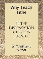 Why Teach Tithe in the Dispensation of God's Grace?,1424195454,9781424195459